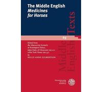 The Middle English 'Medicines for Horses': Edited from the Manuscript formerly at Kensington Palace, HRH Duke of Gloucester MS s.n. (olim York House MS 45)