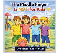 The Middle Finger Is NOT for Kids: A Social Skills Book