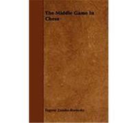 The Middle Game in Chess Znosko-Borovsky, Eugene (Auteur)