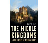 The Middle Kingdoms: A New History of Central Europe