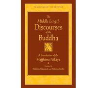 The Middle Length Discourses of the Buddha: A Translation of the Majjhima Nikaya