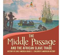 The Middle Passage And The African Slave Trade History Of Early America Grade 3 Children's American History