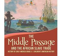 The Middle Passage And The African Slave Trade History Of Early America Grade 3 Children's American History