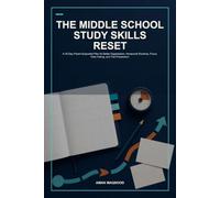 The Middle School Study Skills Reset: A 30-Day Parent-Supported Plan for Better Organization, Homework Routines, Focus, Note-Taking, and Test Preparation
