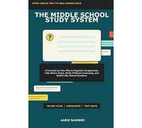 The Middle School Study System: A Practical 30-Day Plan to Organize Assignments, Take Better Notes, Study Without Cramming, and Build Calm School Routines