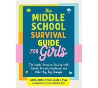 The Middle School Survival Guide for Girls: The Inside Scoop on Dealing with School, Friends, Emotions, and Other Big, Big Changes