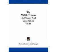 The Middle Temple: Its History and Association (1879) Ancient Society Middle Temple, Society M (Auteur)