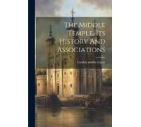 The Middle Temple, Its History And Associations