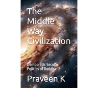 The Middle Way Civilization: Democratic Secular Politics of Buddha
