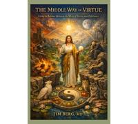 The Middle Way of Virtue: Living in Balance Between the Vices of Excess and Deficiency