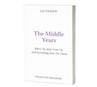 The Middle Years: When The Kids Grow Up And Everything Goes Tits Down