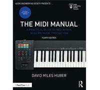 The MIDI Manual by Huber & David Miles Freelance Recording Engineer Consultant Contributor & EQ magazine & Seattle & WA & USA Huber David Miles Freelance Recording Engineer Consultant Contributor EQ m