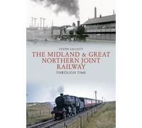 The Midland & Great Northern Joint Railway Through Time