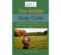 The Midlife Body Code: A Faith-Based Guide for Women Over 40 to Support Energy, Hormones, Metabolism, and Peace
