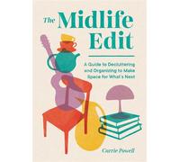 The Midlife Edit A Decluttering Guide to Clear the Clutter, Keep What Counts, and Make Space for What's Next - Carrie Powell - Sasquatch Books - ebook (ePub) - Livre