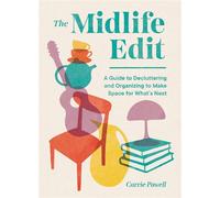 The Midlife Edit A Decluttering Guide to Clear the Clutter, Keep What Counts, and Make Space for What's Next - Carrie Powell - Sasquatch Books - ebook (ePub) - Livre