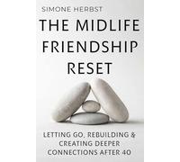 The Midlife Friendship Reset: Letting Go, Rebuilding & Creating Deeper Connections After 40