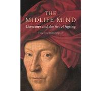 The Midlife Mind: Literature and the Art of Ageing