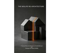 THE MIDLIFE RE-ARCHITECTURE: A Tactical Manual for Women to Override Burnout and Redesign the Rules of Midlife