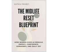 The Midlife Reset Blueprint: How Women Over 40 Rebuild Energy, Confidence, Hormones, and Daily Joy