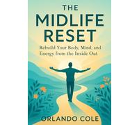 The Midlife Reset: Rebuild Your Body, Mind, and Energy from the Inside Out