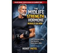 The Midlife Strength & Hormone Rebuild for Men: The 90-Day Testosterone & Metabolic Reset For Midlife Man & An Advanced, Structured Health Management Journal