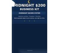 The Midnight $200 Business Kit: A System-Driven Overnight Income Model (12:00 a.m. - 6:00 a.m.)