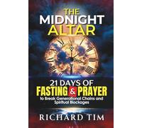 The Midnight Altar: 21 Days of Fasting and Prayer to Break Generational Chains and Spiritual Blockages