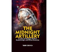 THE MIDNIGHT ARTILLERY: 21 Days of Strategic Warfare, Breakthrough, and Divine Encounter