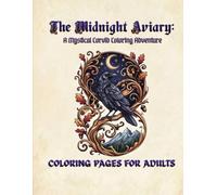 The Midnight Aviary: A Mystical Corvid Coloring Adventure for Adults with Stress Relief Patterns