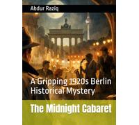 The Midnight Cabaret: A Gripping 1920s Berlin Historical Mystery