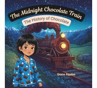 The Midnight Chocolate Train: The History of Chocolate