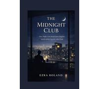THE MIDNIGHT CLUB: How Night Owls Build Quiet Empires And Redefine Success After Dark