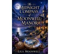 The Midnight Compass of Moonwell Manor