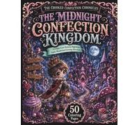 The Midnight Confection Kingdom: A Grayscale Wonderland Coloring Book: A Cute Midnight Candy Fantasy Coloring Book for Adults with 50 Victorian Chibi ... Magical Sweets and Whimsical Gothic Scenes