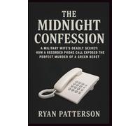 THE MIDNIGHT CONFESSION: A Military Wife's Deadly Secret: How a Recorded Phone Call Exposed the Perfect Murder of a Green Beret