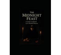 The Midnight Feast: A Gothic Cook Book
