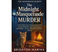 THE MIDNIGHT MASQUERADE MURDER: A twist-filled cozy mystery where secrets unmask themselves, and I learn that in Moonridge, no one wears their real face (Book 1)