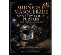 The Midnight Masquerade Mystery Logic Puzzles for Teens and Adults: Easy to Hard Logic Grid Puzzles with Masked Guests, Hidden Clues, Secret Galas, Midnight Manor Mysteries and Answer Keys