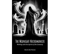 THE MIDNIGHT NECROMANCER: Working with the Spirits of the Cemetery