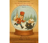 The Midnight Nutcracker and the Snow Globe Mystery - Book 4 - The Magic Mantle Series