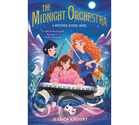The Midnight Orchestra: Amelia must master her rare Composing magic to win a school competition and save her friends from a sinister force. Ages 8-12.