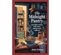 The Midnight Pantry: Late-night cooking from what’s already in the cupboard; smart swaps and five-ingredient fixes