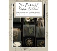 The Midnight Paper Cabinet: A Cut-and-Create Junk Scrapbook Collection of Tags, Pockets, Papers, and Botanical Curiosities