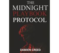 The Midnight Playbook Protocol: Command Attention Without Words, Master Sexual Polarity, and Become the Man She Can't Forget