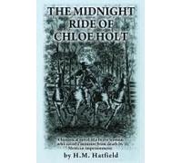 The Midnight Ride Of Chloe Holt: A Historical Novel Of A Brave Woman Who Saved A Minister From Death By Mexican Imprisonment