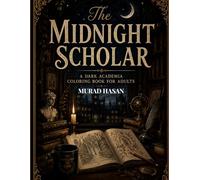 The Midnight Scholar: A Dark Academia Coloring Book for Adults: 40 Gothic Illustrations of Ancient Libraries, Candlelit Studies, Ravens & Mysterious Scenes for Stress Relief and Creative Escape