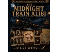The Midnight Train Alibi: A Murder Mystery Logic Puzzle Book for Adults