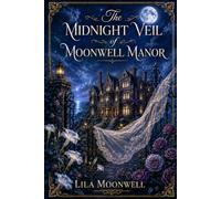 The Midnight Veil of Moonwell Manor