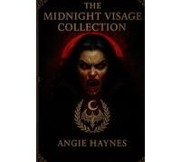The Midnight Visage Collection: A Compendium of Vampires, Dark Creatures & Gothic Lore: An Illustrated Chronicle of Vampires, Creatures & Ancient Bloodlines